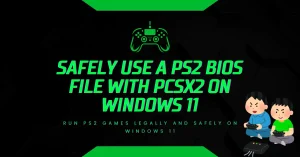Safely Use a PS2 BIOS File with PCSX2 on Windows 11