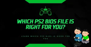 Which PS2 BIOS File Is Right for You