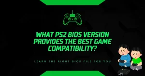 What PS2 BIOS Version Provides the Best Game Compatibility