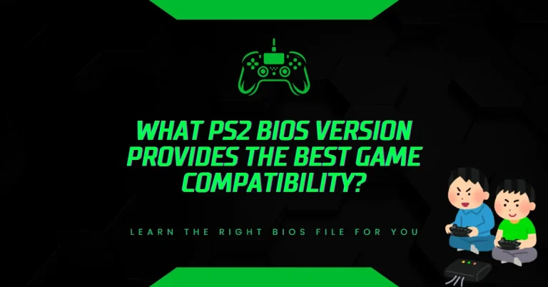 What PS2 BIOS Version Provides the Best Game Compatibility