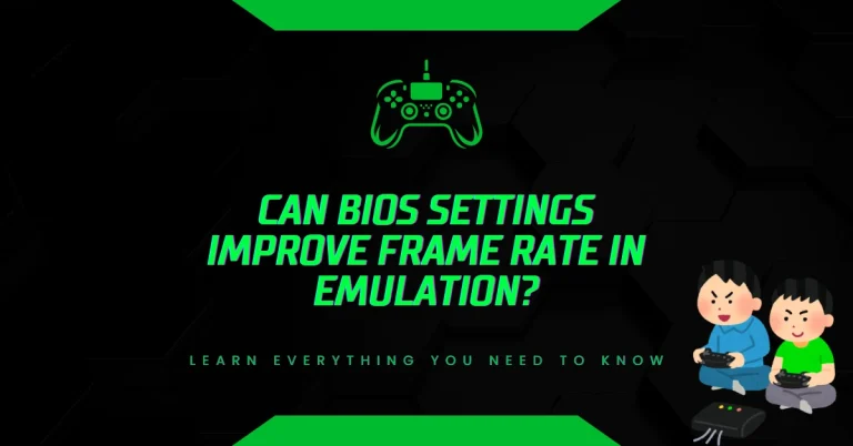 Can BIOS Settings Improve Frame Rate in Emulation