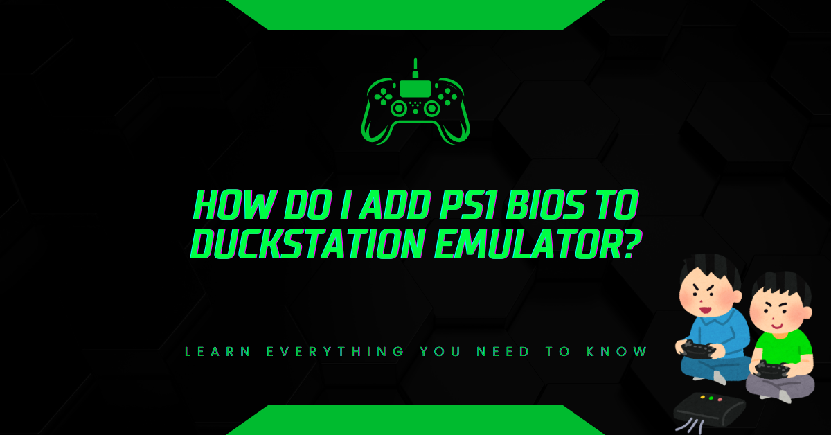 How Do I Add PS1 BIOS to DuckStation Emulator