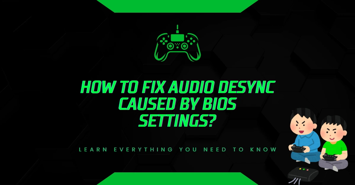 How to Fix Audio Desync Caused by BIOS Settings